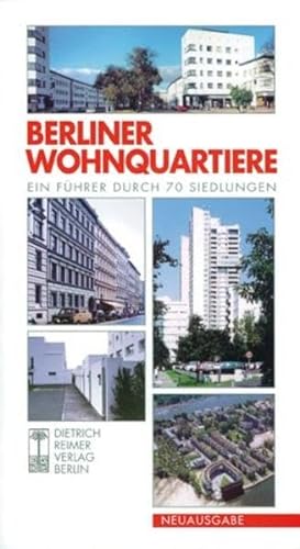 Berliner Wohnquartiere: Ein Führer durch 70 Siedlungen: Ein Führer durch 70 Siedlungen in Ost und West von Reimer, Dietrich